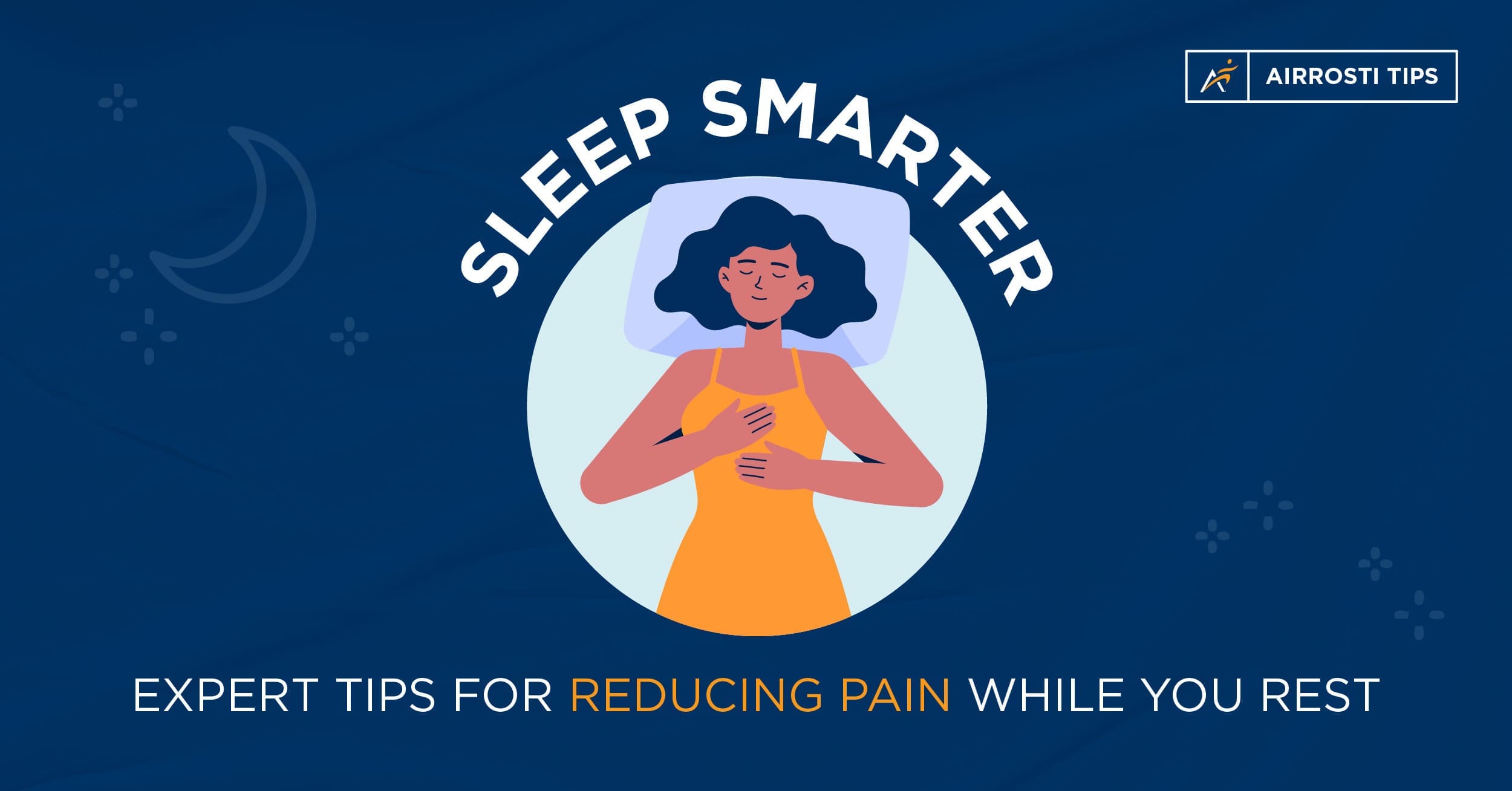 Sleep Smarter Reduce Pain | A dark blue digital illustration showing a woman laying down and sleeping with the text "Sleep Smarter: Expert Tips for Reducing Pain While You Rest" around the woman and is a part of the "Airrosti Tips" Series